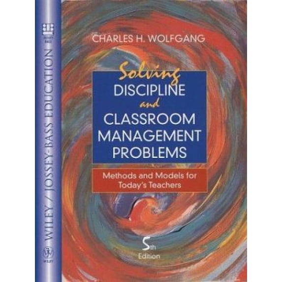 Pre-Owned Solving Discipline and Classroom Management Problems: Methods and Models for Today's Teachers (Wiley/Jossey-Bass Education) - Wolfgang, Charles H.