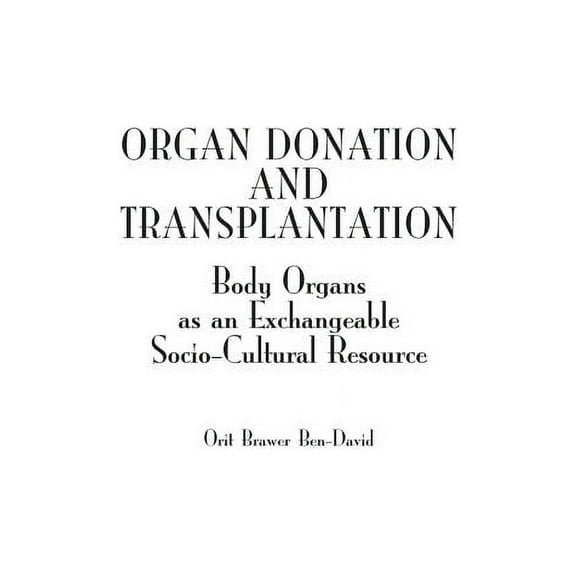 Organ Donation and Transplantation: Body Organs as an Exchangeable Socio-Cultural Resource, (Hardcover)