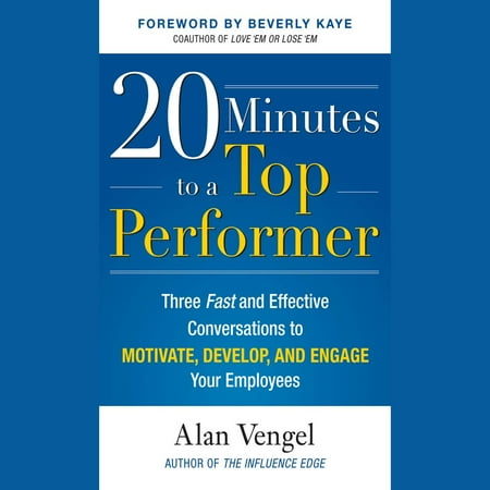 20 Minutes to a Top Performer: Three Fast and Effective Conversations to Motivate, Develop, and Engage Your Employees - (Best Way To Engage Employees)