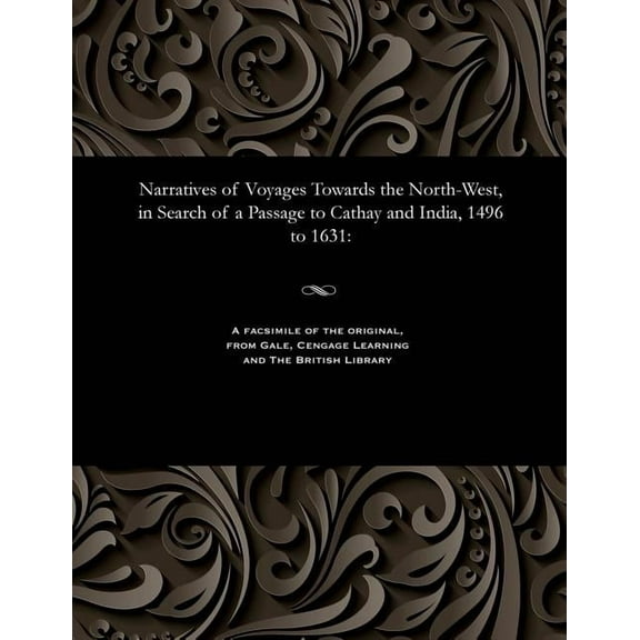 Narratives of Voyages Towards the North-West, in Search of a Passage to Cathay and India, 1496 to 1631 (Paperback)