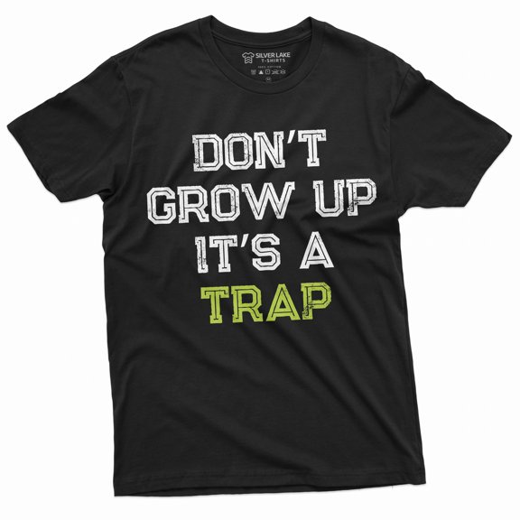 Men'S Funny Don'T Grow Up Its A Trap T-Shirt Birthday Gift Humor Tee Mens Womens Tshirt