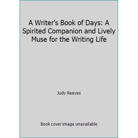 Pre-Owned A Writer s Book of Days: A Spirited Companion and Lively Muse for the Writing Life (Paperback) 9780965004138