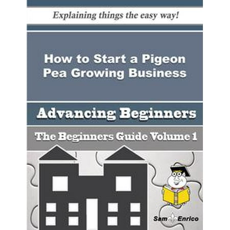 - How to Start a Pigeon Pea Growing Business (Beginners Guide) - eBook