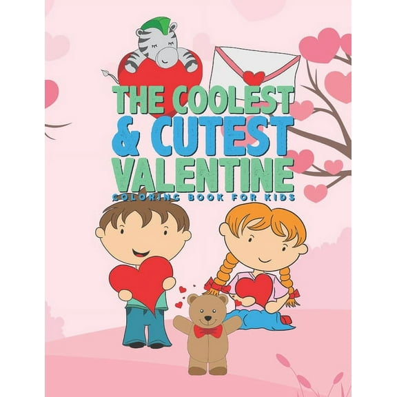 The Coolest Cutest Valentine Coloring Book For Kids: 25 Fun Designs For Boys And Girls - Perfect For Young Children Preschool Elementary Toddlers Paperback 1656637111 9781656637116 Giggles And Kic