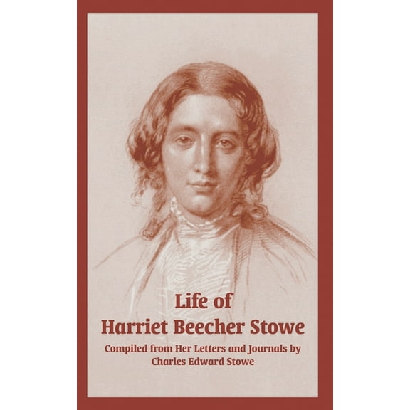 Life of Harriet Beecher Stowe (From Her Letters and Journals) (Paperback)