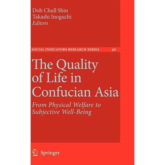 Social Indicators Research The Quality of Life in Confucian Asia: From Physical Welfare to Subjective Well-Being, Book 40, (Hardcover)