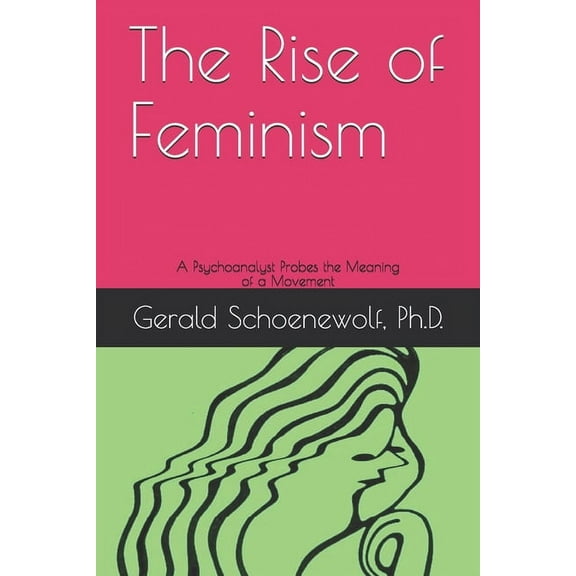 The Rise of Feminism: A Psychoanalyst Probes the Meaning of a Movement (Paperback)