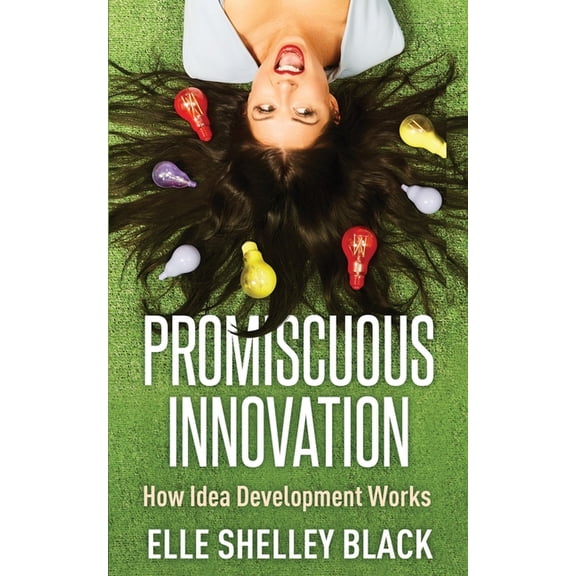 Promiscuous Innovation: How Idea Development Woks (Paperback)