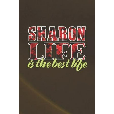 Sharon Life Is The Best Life: First Name Funny Sayings Personalized Customized Names Women Girl Mother's day Gift Notebook Journal