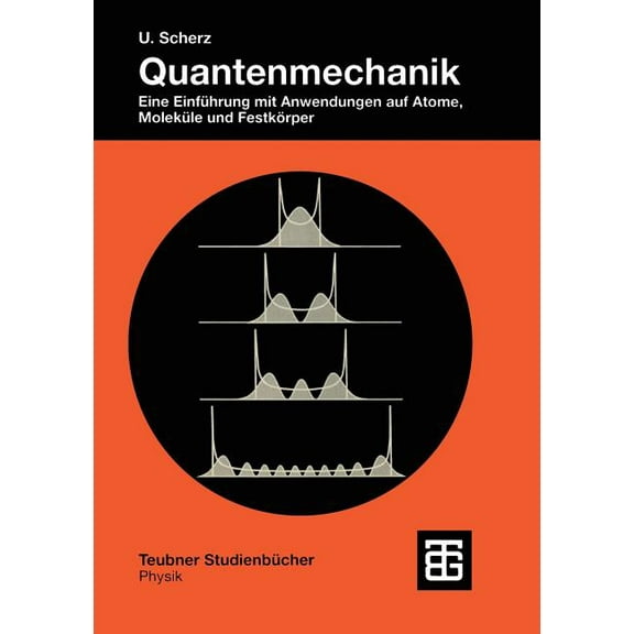 Teubner StudienbÃ¼cher Physik Quantenmechanik: Eine EinfÃ¼hrung Mit Anwendungen Auf Atome, MolekÃ¼le Und FestkÃ¶rper, (Paperback)