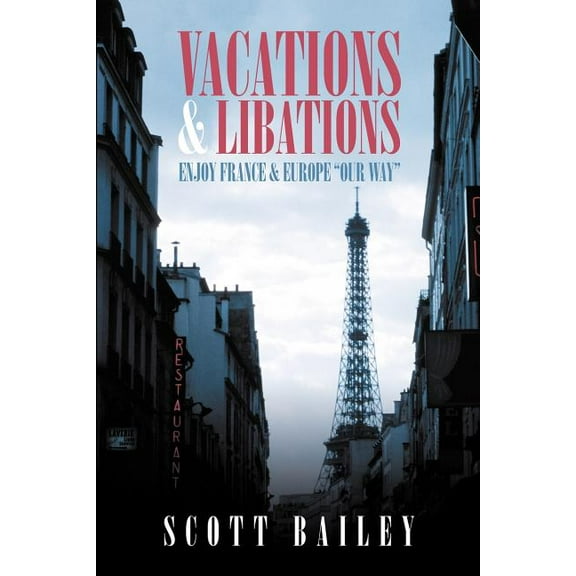 Vacations And Libations: Enjoy France And Europe "our Way"