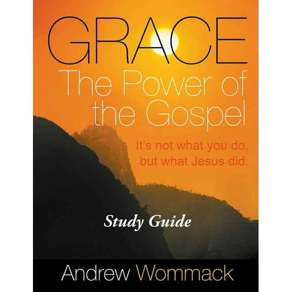 Grace The Power of the Gospel Study Guide: It's Not What You Do, But What Jesus Did., (Paperback)