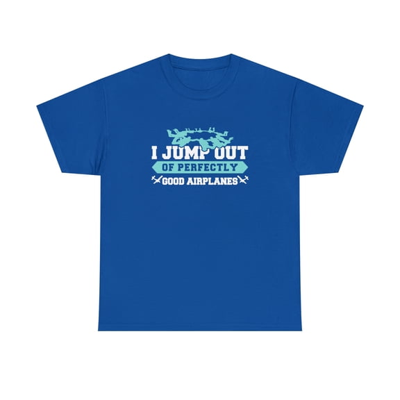 I Jump Out Of Perfectly Good Airplanes Shirt, Skydiving Gift Tee - ID: 725