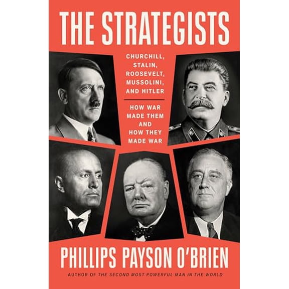 Pre-Owned The Strategists: Churchill, Stalin, Roosevelt, Mussolini, and Hitler--How War Made Them and How They Made War, 9781524746483, 1524746487, Hardcover,