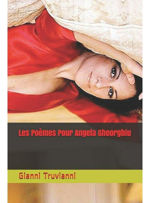 Angela Gheorghiu Poems: Les Pomes Pour Angela Gheorghiu (Series #3) (Paperback)