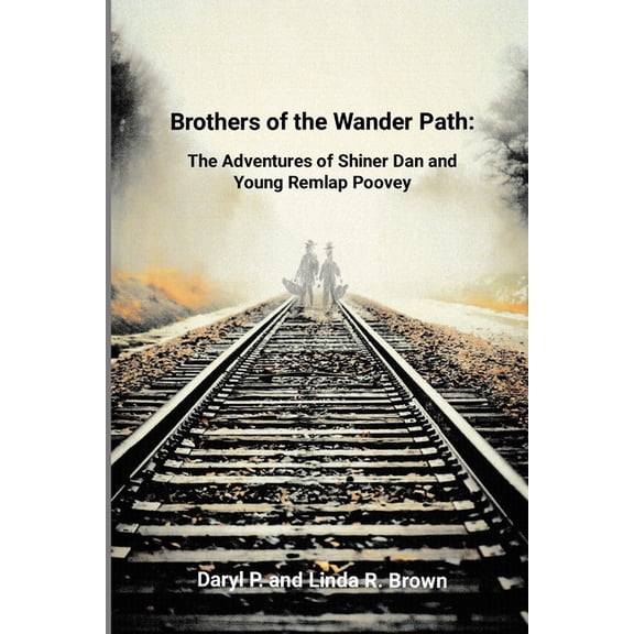 Brothers of the Wander Path: The Adventures of Shiner Dan and Young Remlap Poovey, (Paperback)
