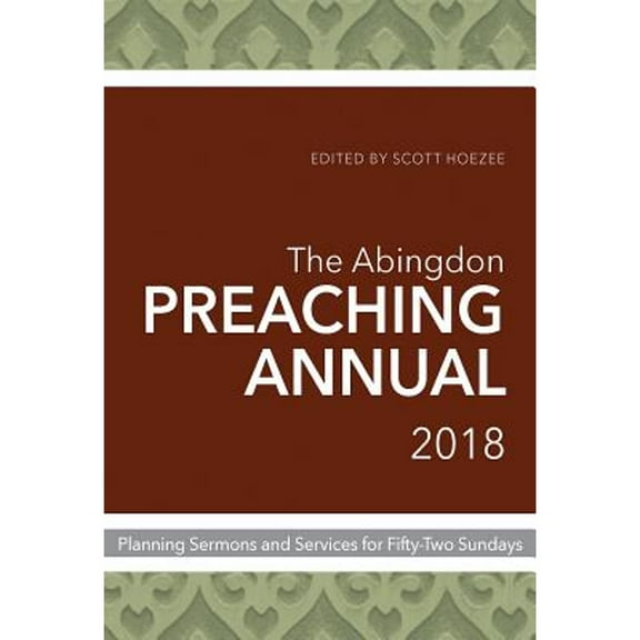 Pre-Owned Abingdon Preaching Annual 2018: Planning Sermons and Services for Fifty-Two Sundays Paperback