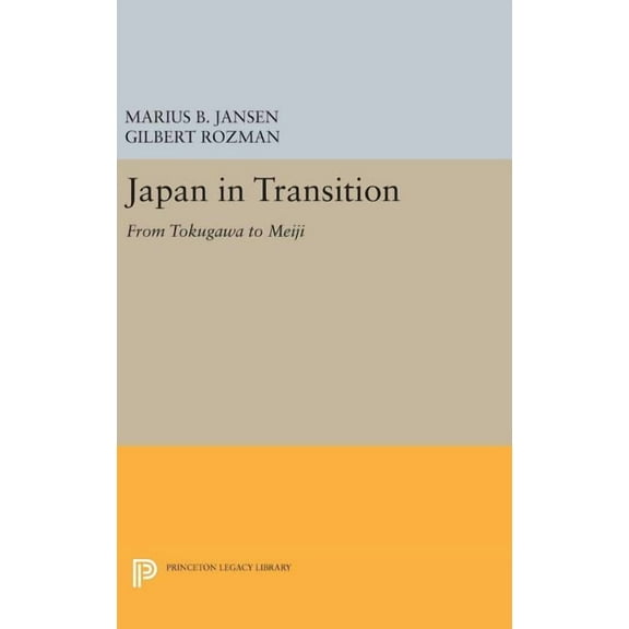 Princeton Legacy Library Japan in Transition: From Tokugawa to Meiji, Book 83, (Hardcover)
