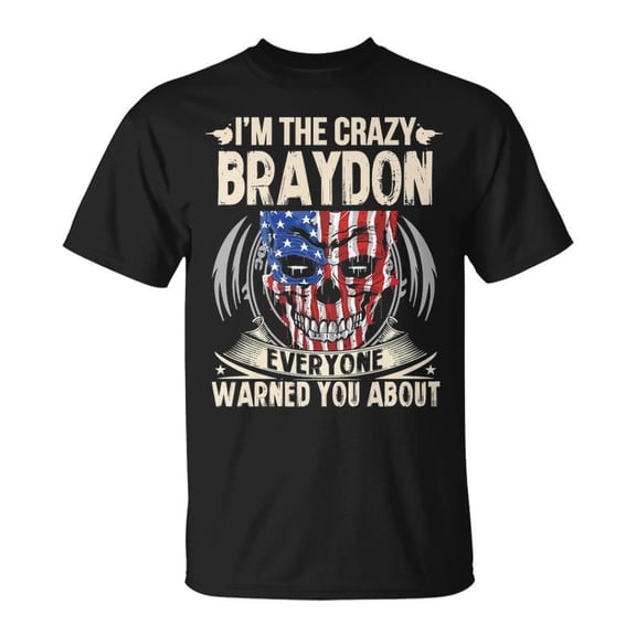 Braydon Name Im The Crazy Braydon TShirt