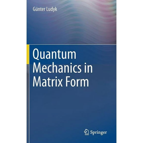 Quantum Mechanics in Matrix Form, (Hardcover)