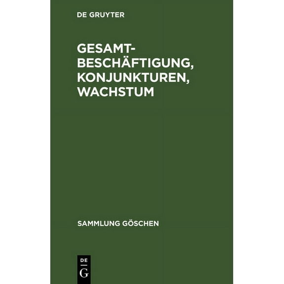 Sammlung GÃ¶schen GesamtbeschÃ¤ftigung, Konjunkturen, Wachstum, Book 1172, (Hardcover)