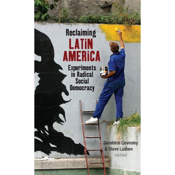 Reclaiming Latin America: Experiments in Radical Social Democracy, (Hardcover)