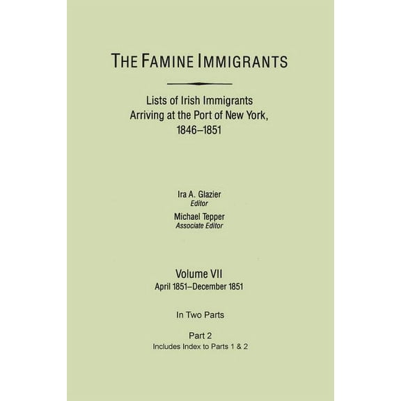 Famine Immigrants. Lists of Irish Immigrants Arriving at the Port of New York, 1846-1851. Volume VII, Apirl 1851-Decembe, (Paperback)