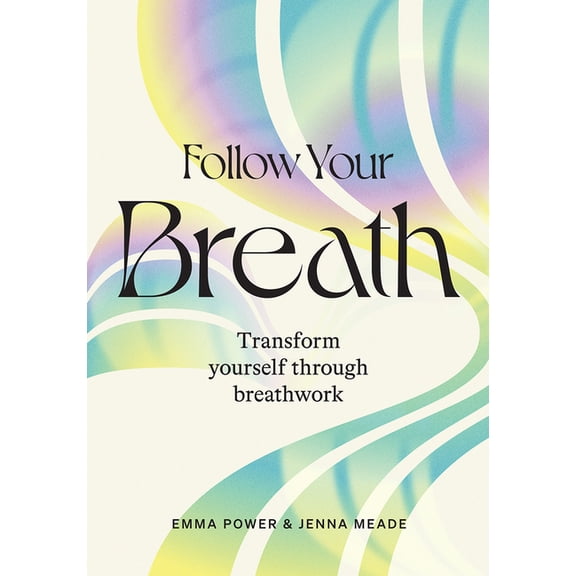 Follow Your Breath: Transform Yourself Through Breathwork, (Hardcover)