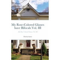 My Rose-Colored Glasses have Bifocals Vol. III: My Rose-Colored Glasses Vol. III, (Hardcover)
