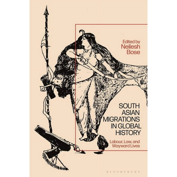 South Asian Migrations in Global History: Labor, Law, and Wayward Lives, (Paperback)