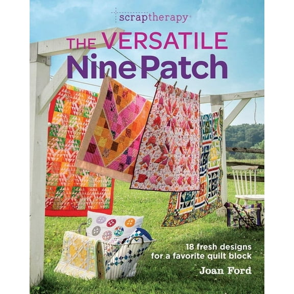 The Versatile Nine Patch: 18 Fresh Designs for a Favorite Quilt Block, (Paperback)