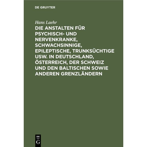 Die Anstalten FÃ¼r Psychisch- Und Nervenkranke, Schwachsinnige, Epileptische, TrunksÃ¼chtige Usw. in Deutschland, Ãsterrei, (Hardcover)