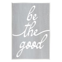 Stupell Industries Grey Be The Good Inspirational Painting Unframed Art Print Wall Art, 10 x 15