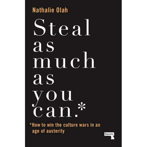 Steal as Much as You Can: How to Win the Culture Wars in an Age of Austerity, (Paperback)