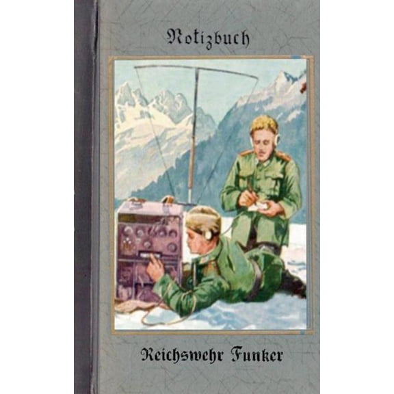 Vintage Historical Art Notebook: Reichswehr Funker (Notizbuch): Reichswehr 1914-1930, Soldat, 1. Weltkrieg, Landser, Not, (Paperback)