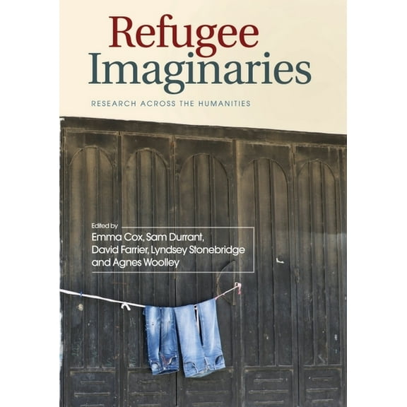 Refugee Imaginaries: Research Across the Humanities, (Paperback)