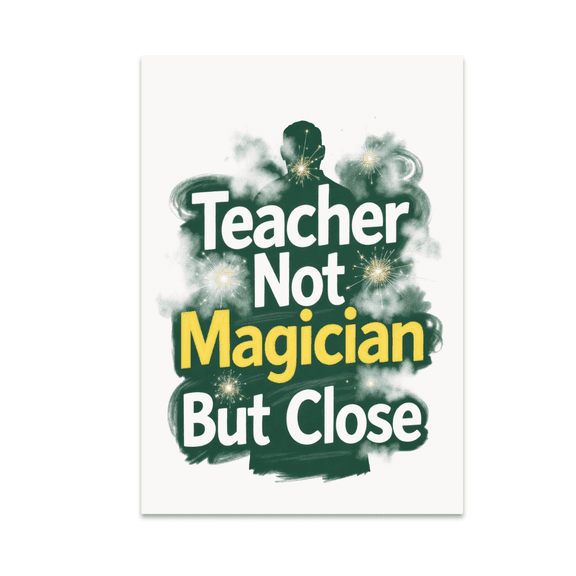 Teacher Not Magician But Close - Teacher Decor - 13x19 Poster Print