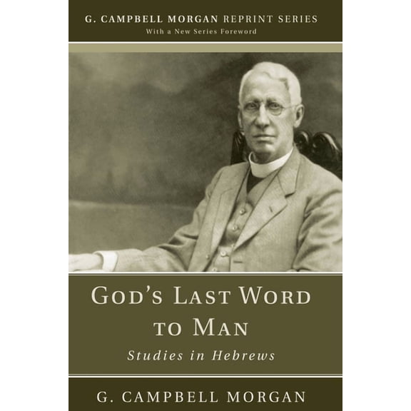 G. Campbell Morgan Reprint God's Last Word to Man, (Paperback)