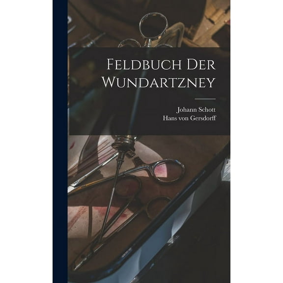 Feldbuch der Wundartzney (Hardcover)