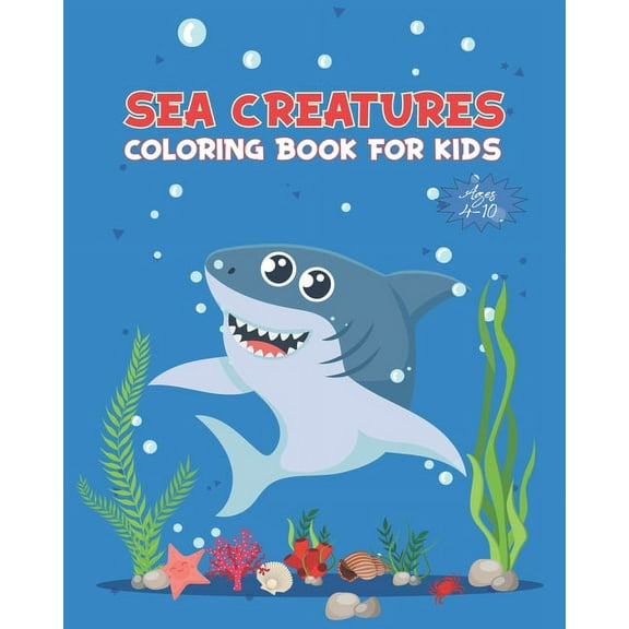 Sea Creatures Coloring Book For Kids Ages 4-10: Ocean Animals Activity Book - Life Under The Sea - Ocean Kids Coloring B, (Paperback)