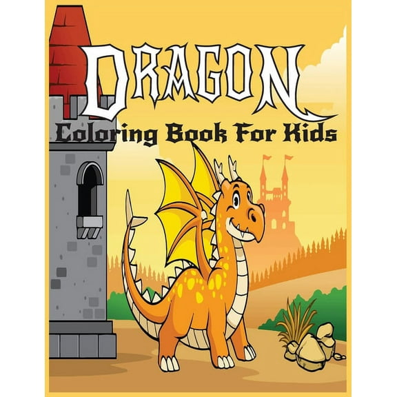 Dragon Coloring Book For kids: Dragon Coloring Book For Boys and Girls ( Dragons Coloring Pages For Kids ages2-4,4-8,9-1, (Paperback)