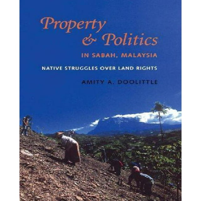 Property and Politics in Sabah, Malaysia: Native Struggles over Land Rights