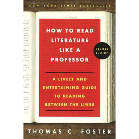 How to Read Literature Like a Professor : A Lively and Entertaining Guide to Reading Between the (Best Lines Of Literature)