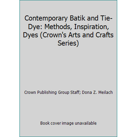 Contemporary Batik and Tie-Dye: Methods, Inspiration, Dyes (Crown's Arts and Crafts Series), Used [Paperback]
