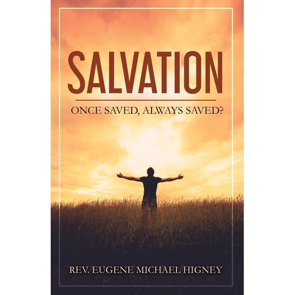 Salvation : Once Saved, Always Saved? (Paperback)