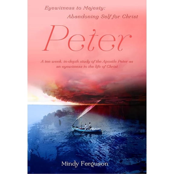 Eyewitness Bible Studies: Eyewitness to Majesty: Peter : Abandoning Self for Christ (Paperback)