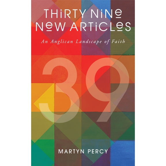 Thirty Nine New Articles: An Anglican Landscape of Faith (Paperback)