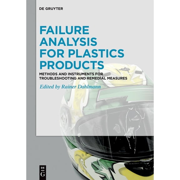 Failure Analysis for Plastics Products: Methods and Instruments for Troubleshooting and Remedial Measures, (Hardcover)