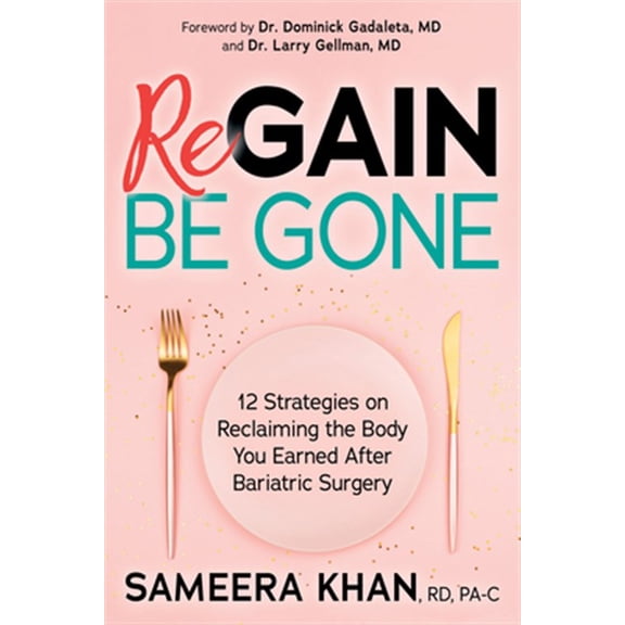 Pre-Owned Regain Be Gone: 12 Strategies to Maintain the Body You Earned After Bariatric Surgery (Paperback) 1642795836 9781642795837
