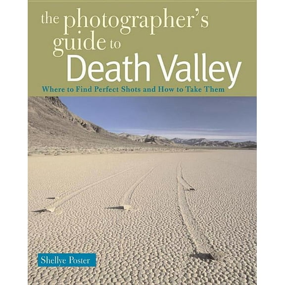 Photographer's Guide: The Photographer's Guide to Death Valley (Paperback)
